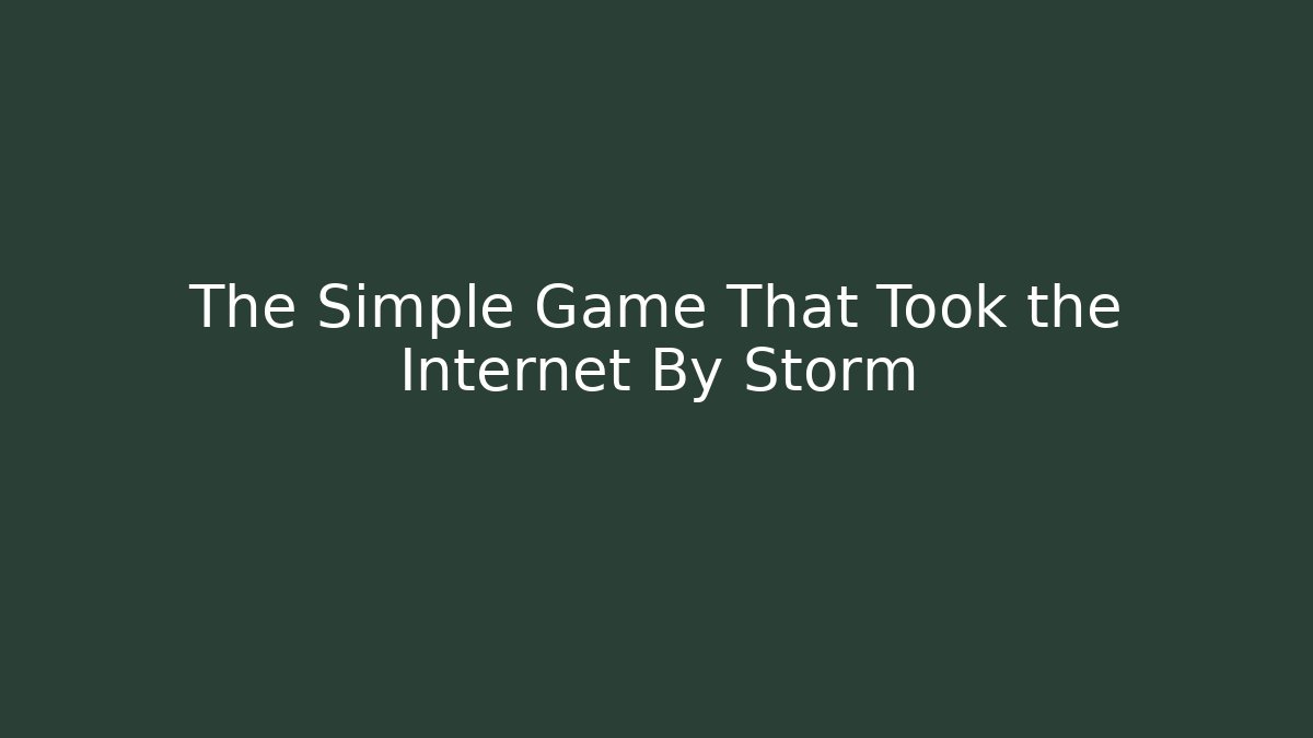 The Simple Game That Took the Internet By Storm