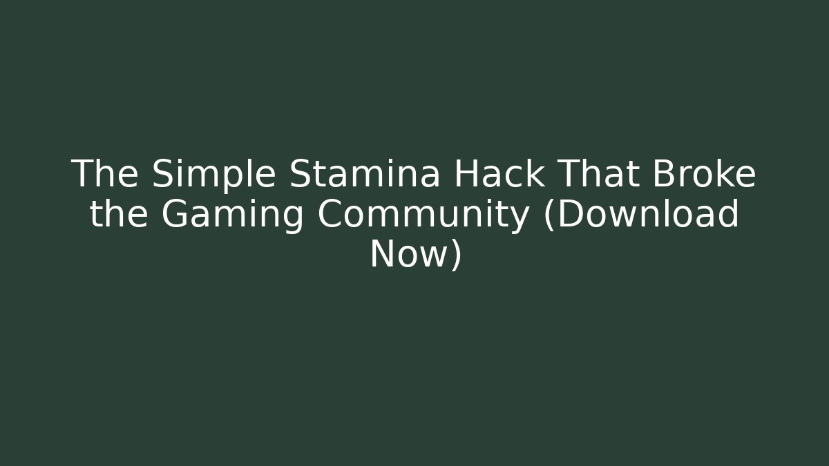 The Simple Stamina Hack That Broke the Gaming Community (Download Now)