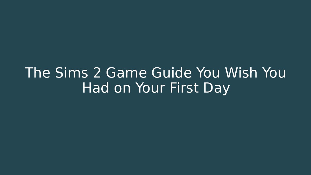The Sims 2 Game Guide You Wish You Had on Your First Day