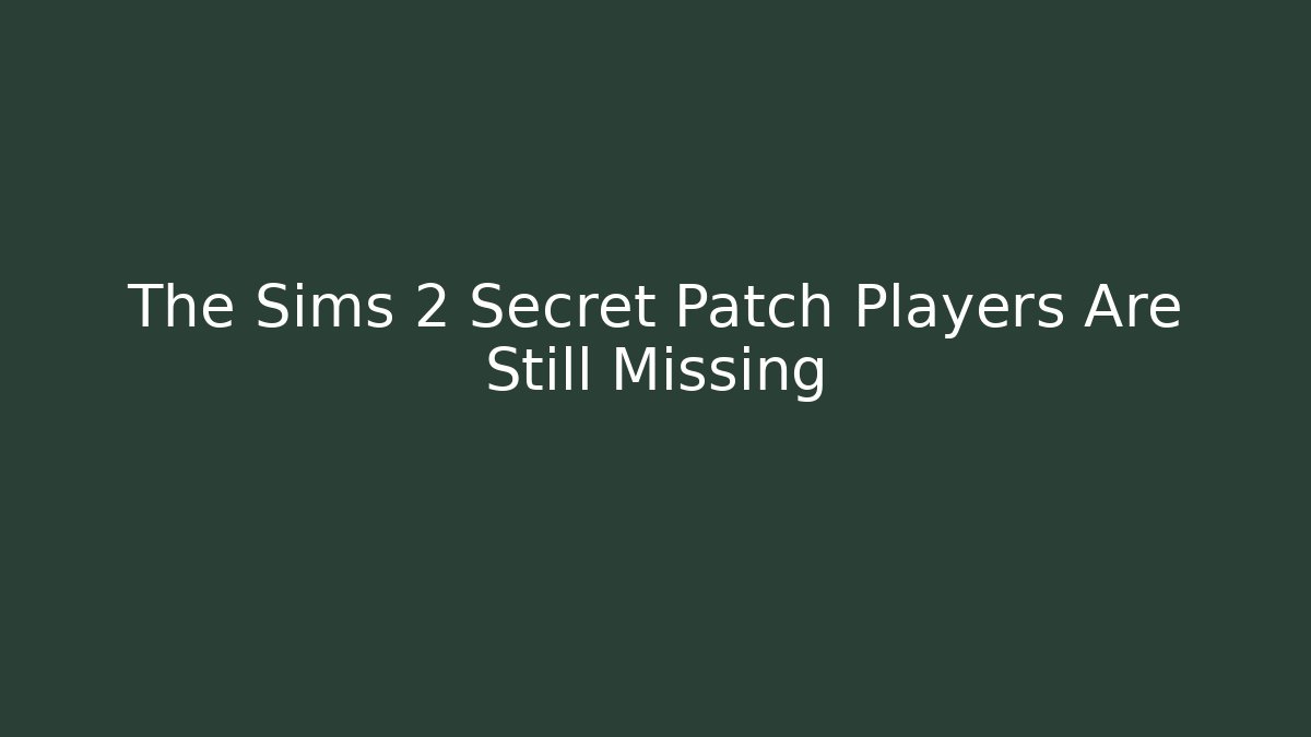 The Sims 2 Secret Patch Players Are Still Missing