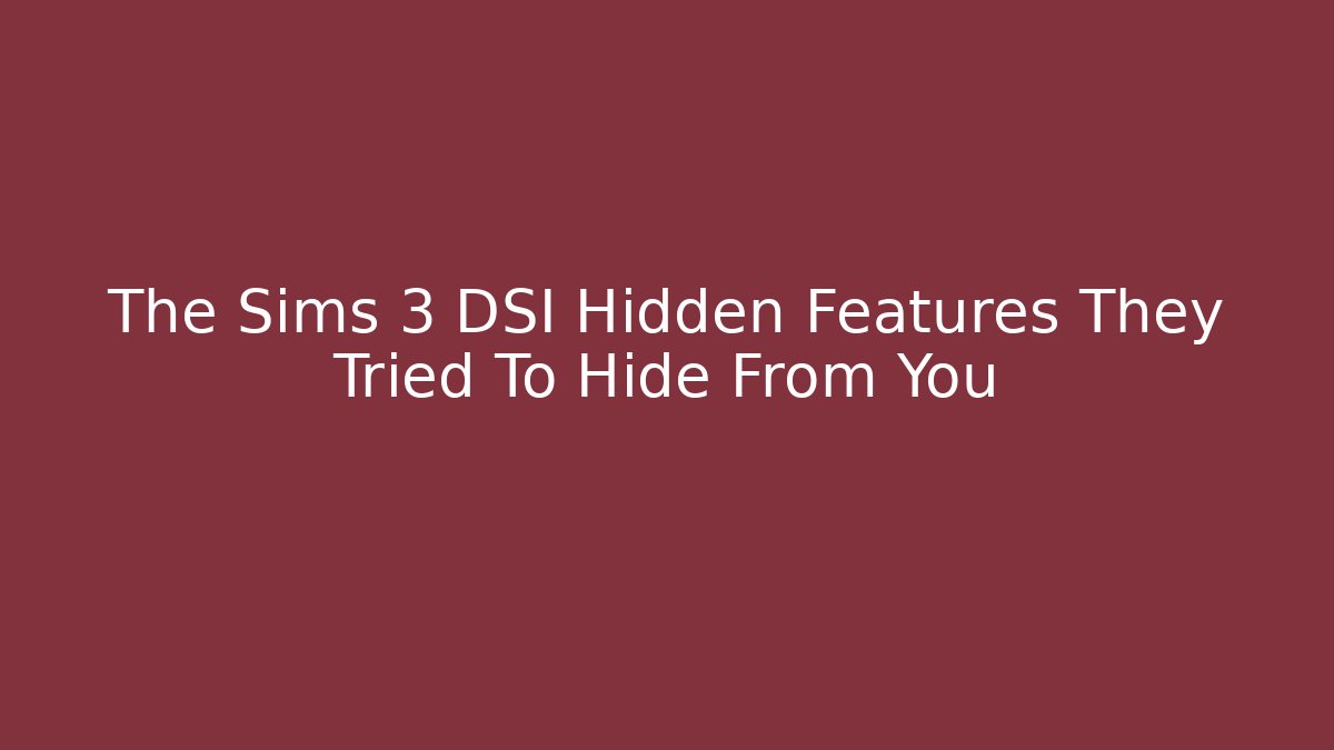 The Sims 3 DSI Hidden Features They Tried To Hide From You