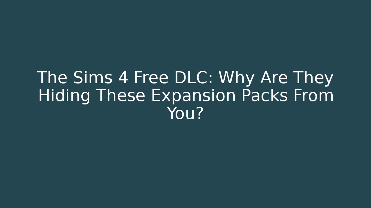 The Sims 4 Free DLC: Why Are They Hiding These Expansion Packs From You? - Felix Cat Insurance