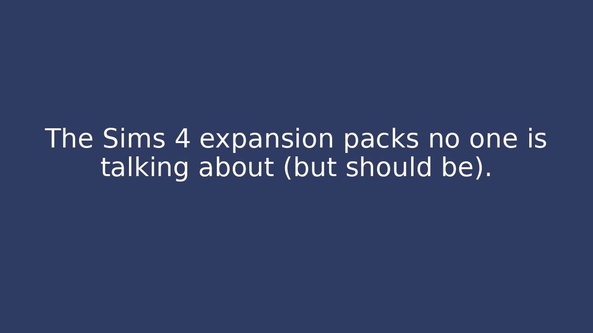 The Sims 4 expansion packs no one is talking about (but should be).