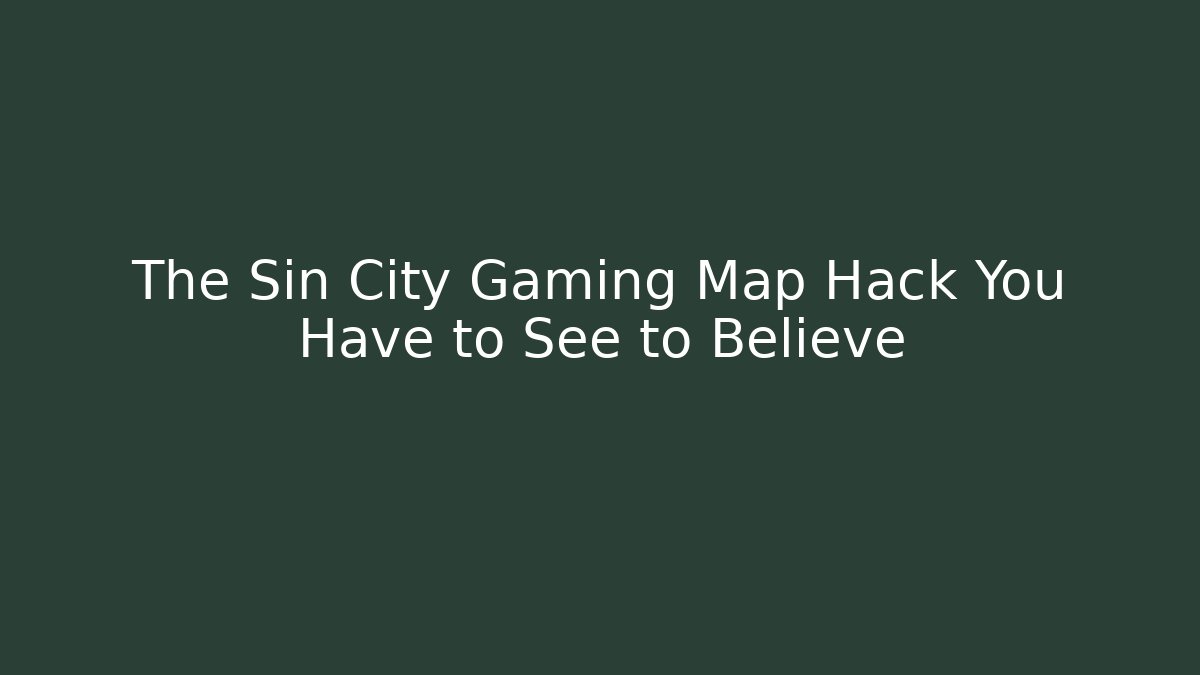 The Sin City Gaming Map Hack You Have to See to Believe