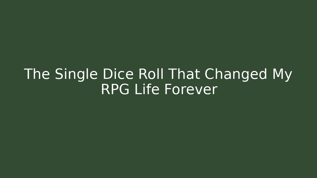 The Single Dice Roll That Changed My RPG Life Forever
