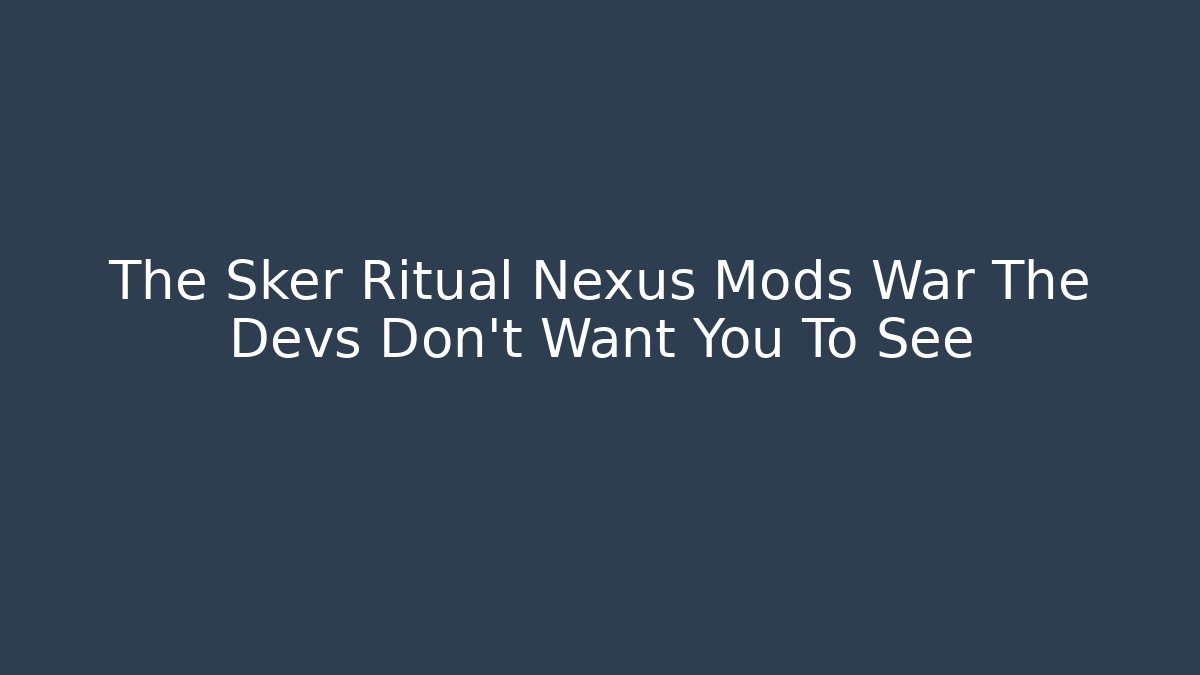 The Sker Ritual Nexus Mods War The Devs Don't Want You To See