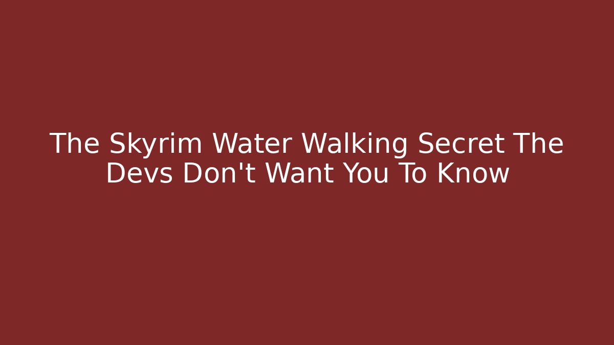 The Skyrim Water Walking Secret The Devs Don't Want You To Know