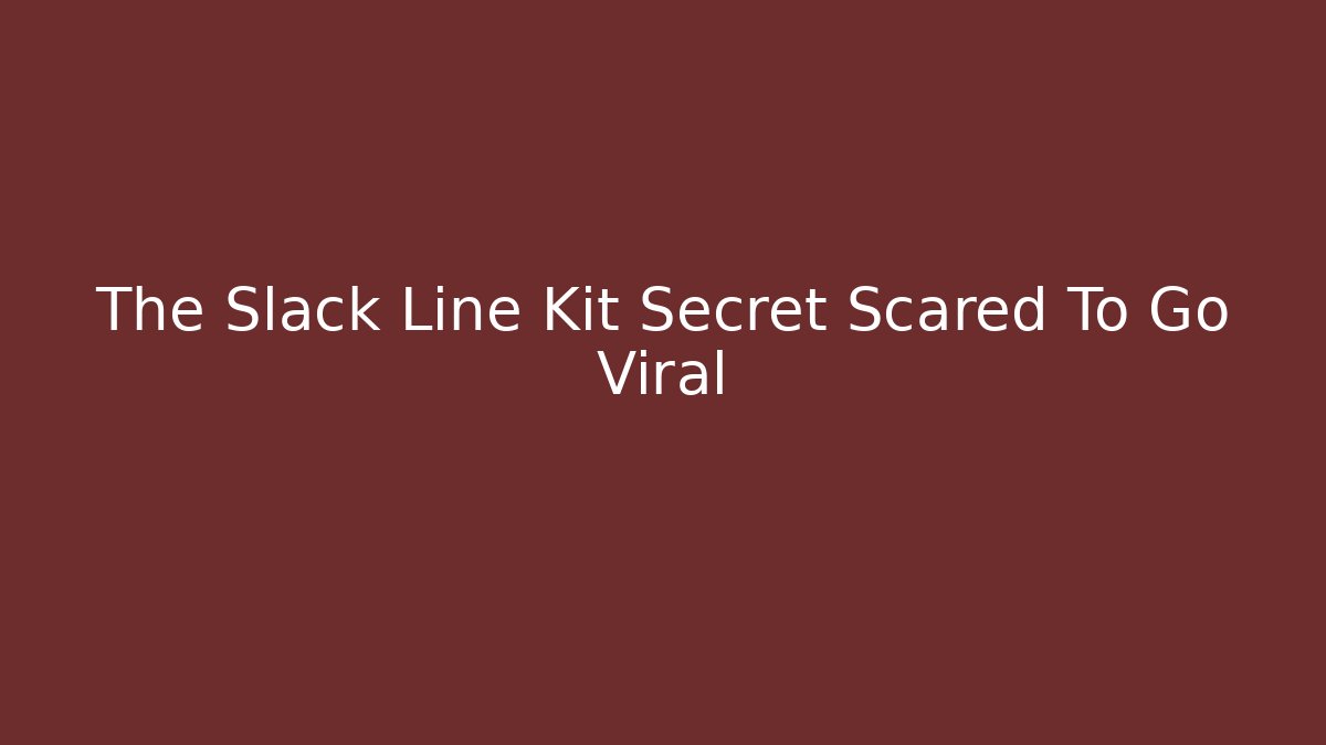 The Slack Line Kit Secret Scared To Go Viral