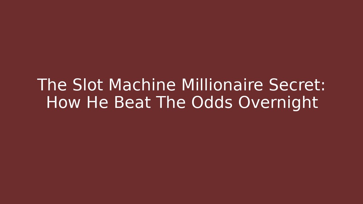 The Slot Machine Millionaire Secret: How He Beat The Odds Overnight