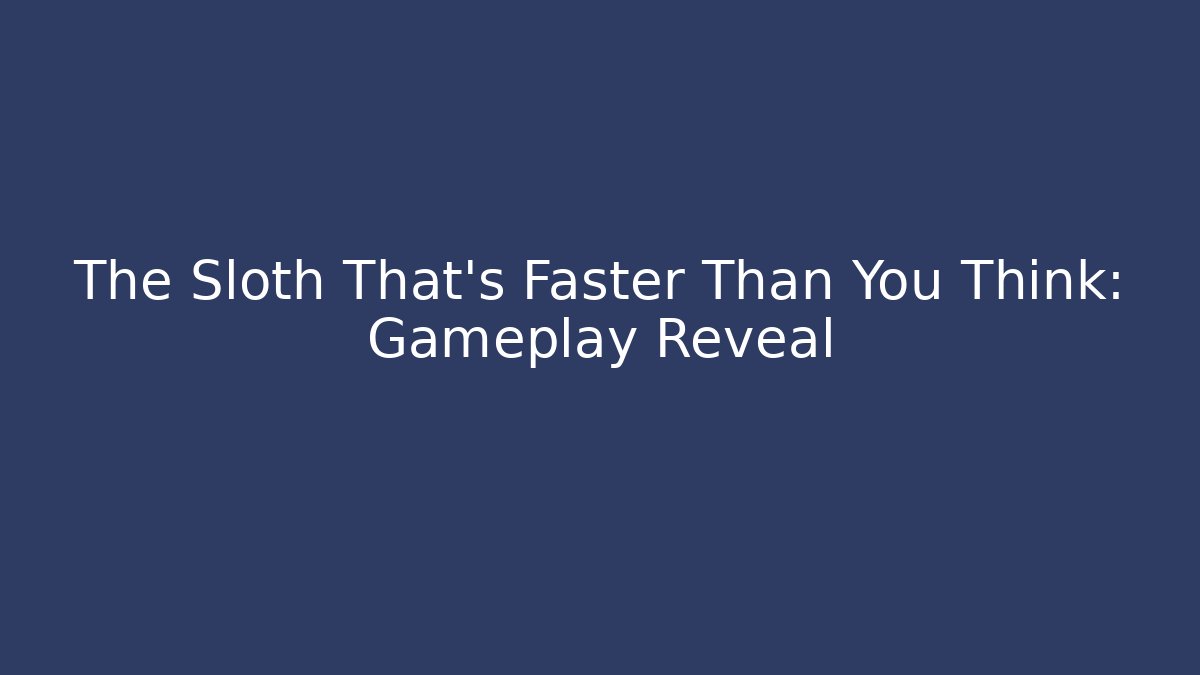 The Sloth That's Faster Than You Think: Gameplay Reveal