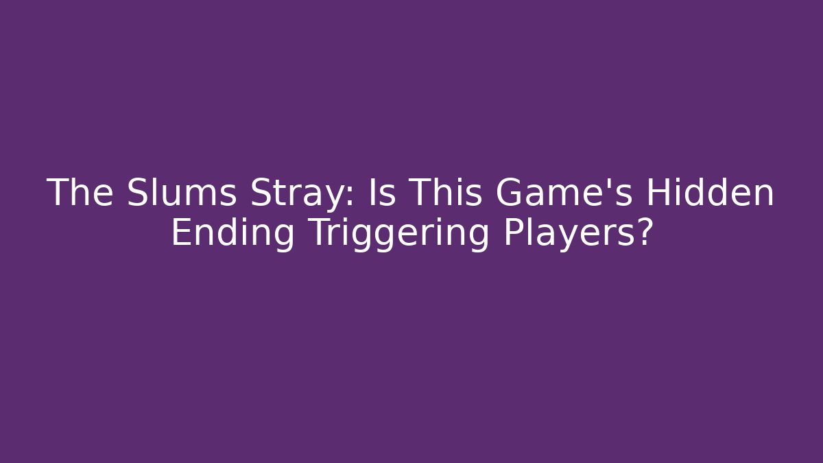 The Slums Stray: Is This Game's Hidden Ending Triggering Players?
