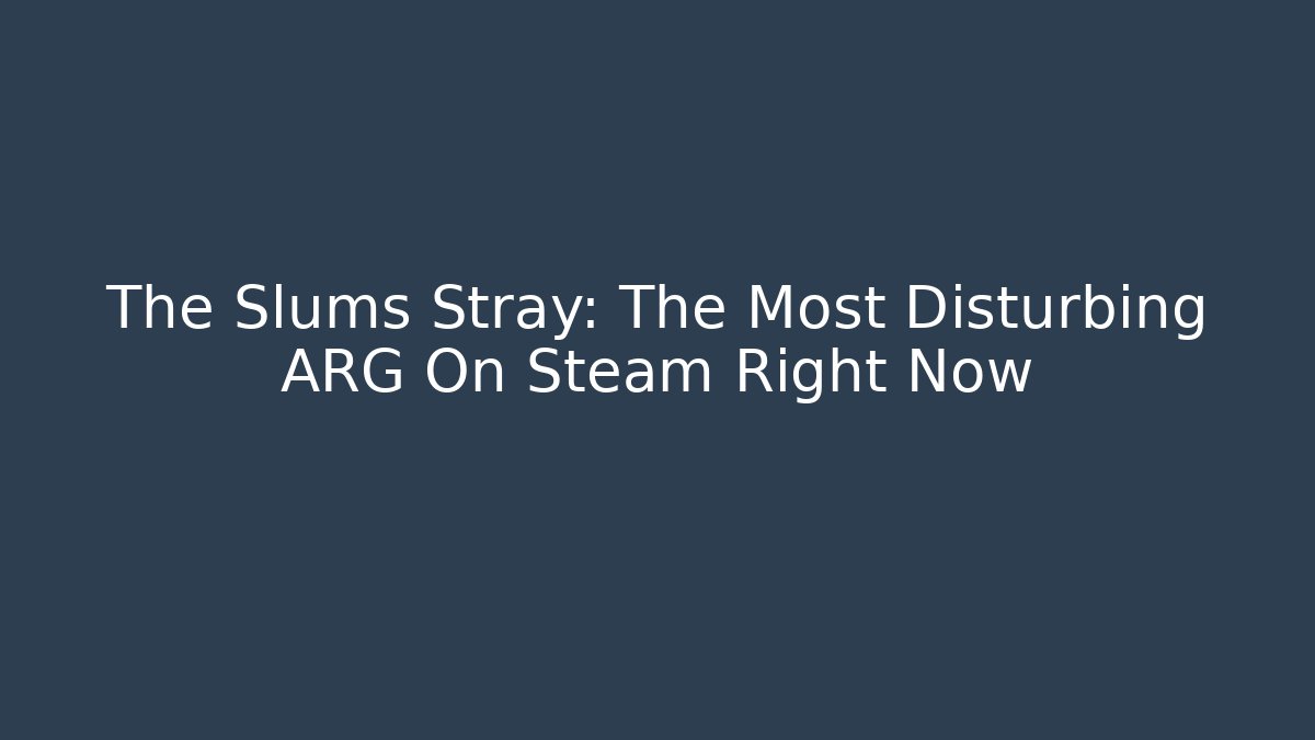 The Slums Stray: The Most Disturbing ARG On Steam Right Now