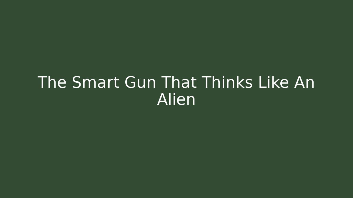 The Smart Gun That Thinks Like An Alien - Felix Cat Insurance