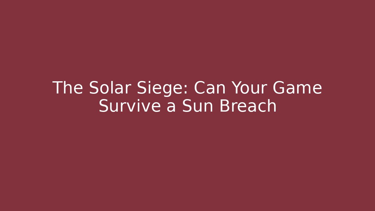 The Solar Siege: Can Your Game Survive a Sun Breach - Felix Cat Insurance