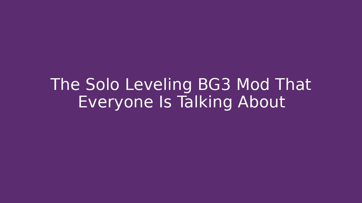 The Solo Leveling BG3 Mod That Everyone Is Talking About - Felix Cat Insurance
