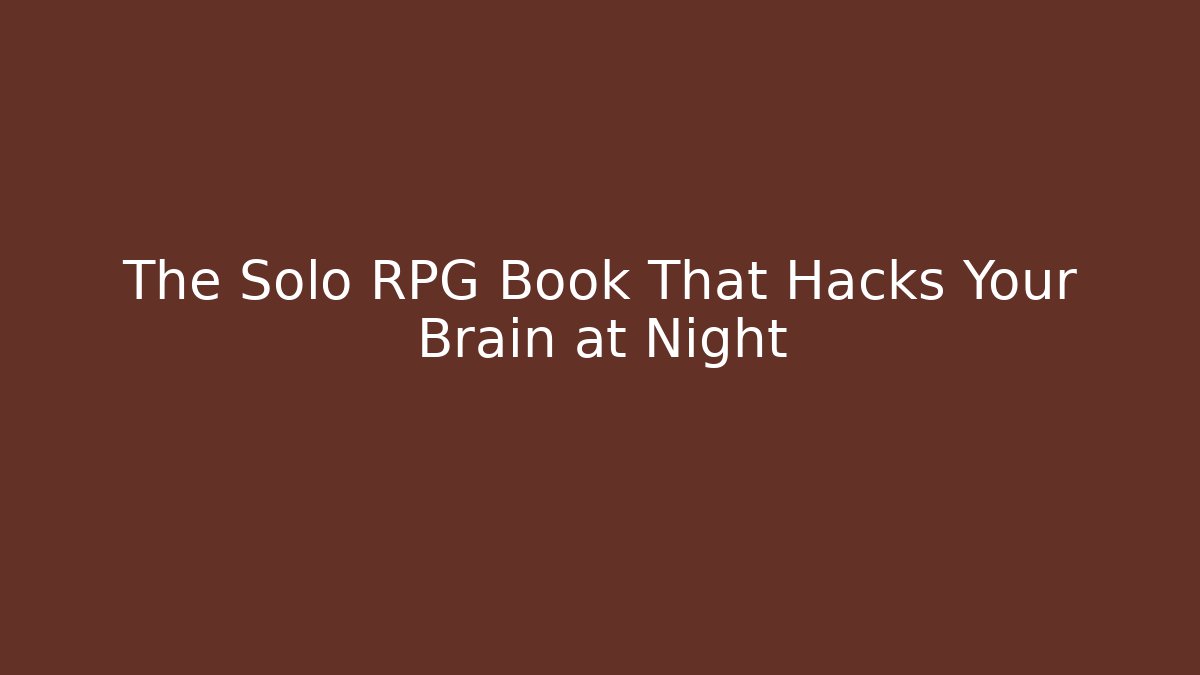 The Solo RPG Book That Hacks Your Brain at Night