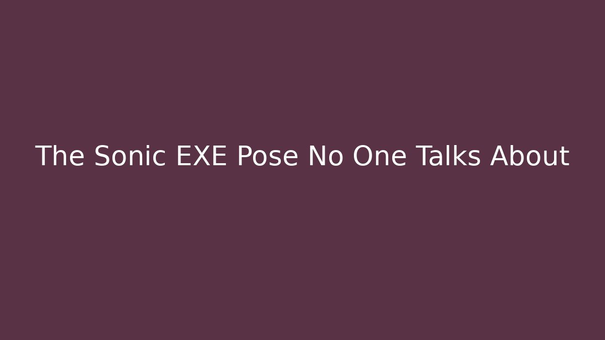 The Sonic EXE Pose No One Talks About - Felix Cat Insurance