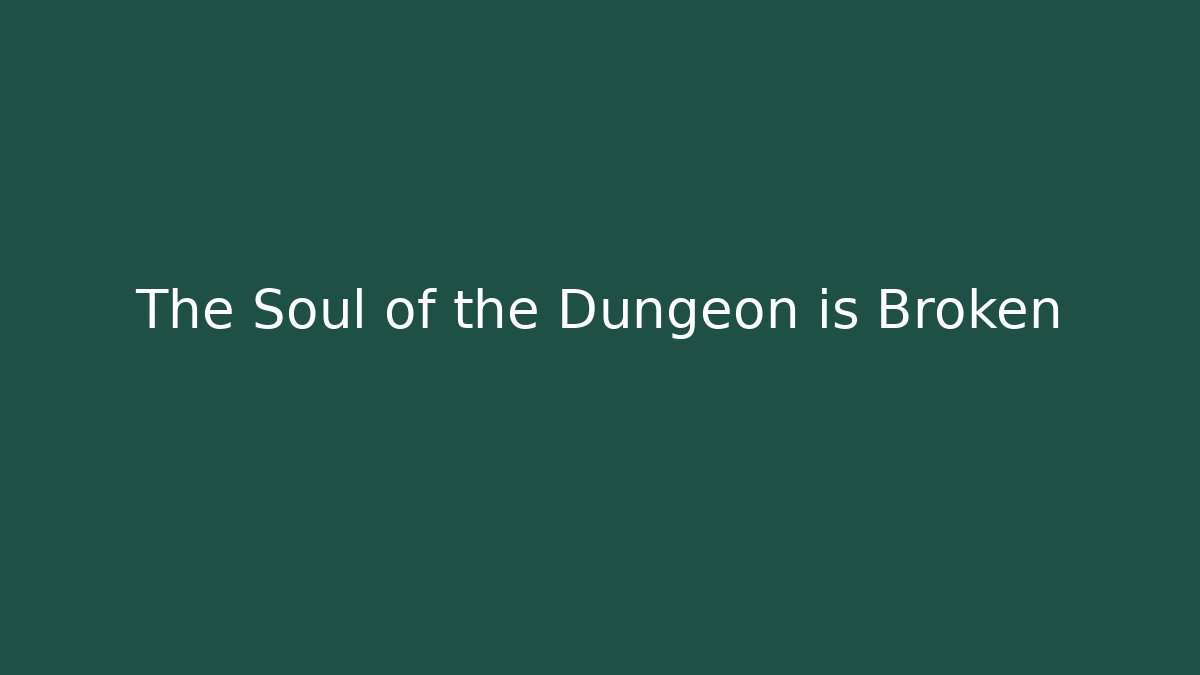 The Soul of the Dungeon is Broken