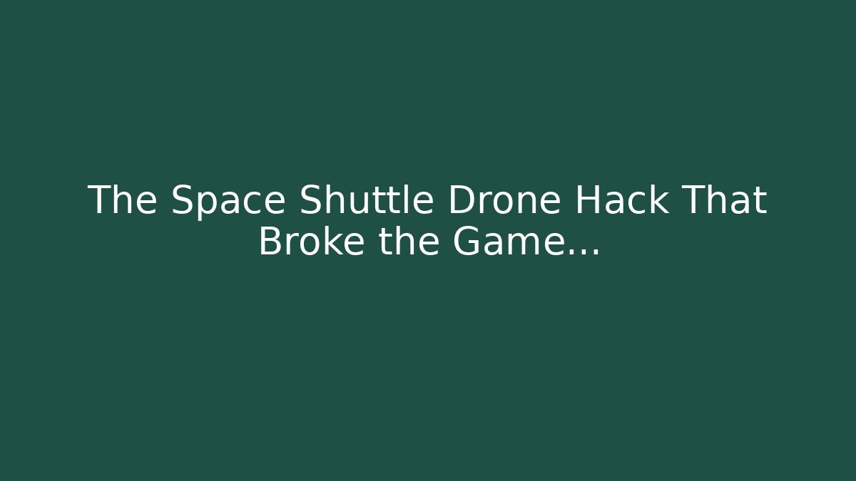 The Space Shuttle Drone Hack That Broke the Game...