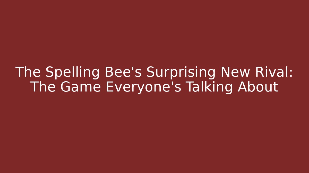 The Spelling Bee's Surprising New Rival: The Game Everyone's Talking About
