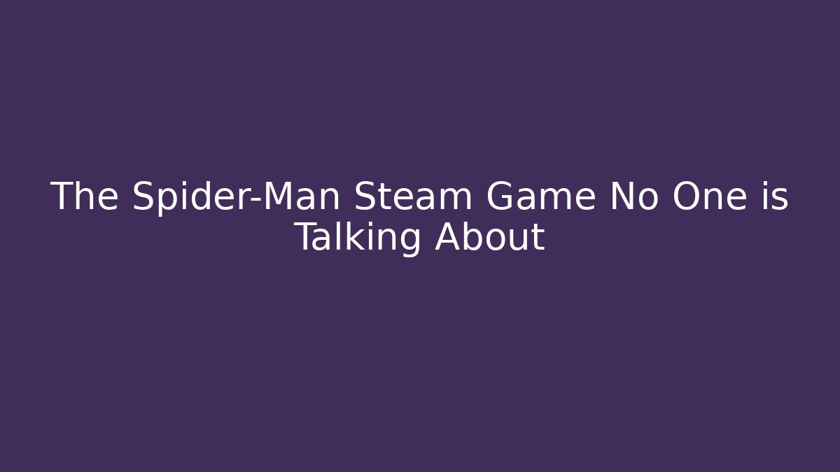 The Spider-Man Steam Game No One is Talking About