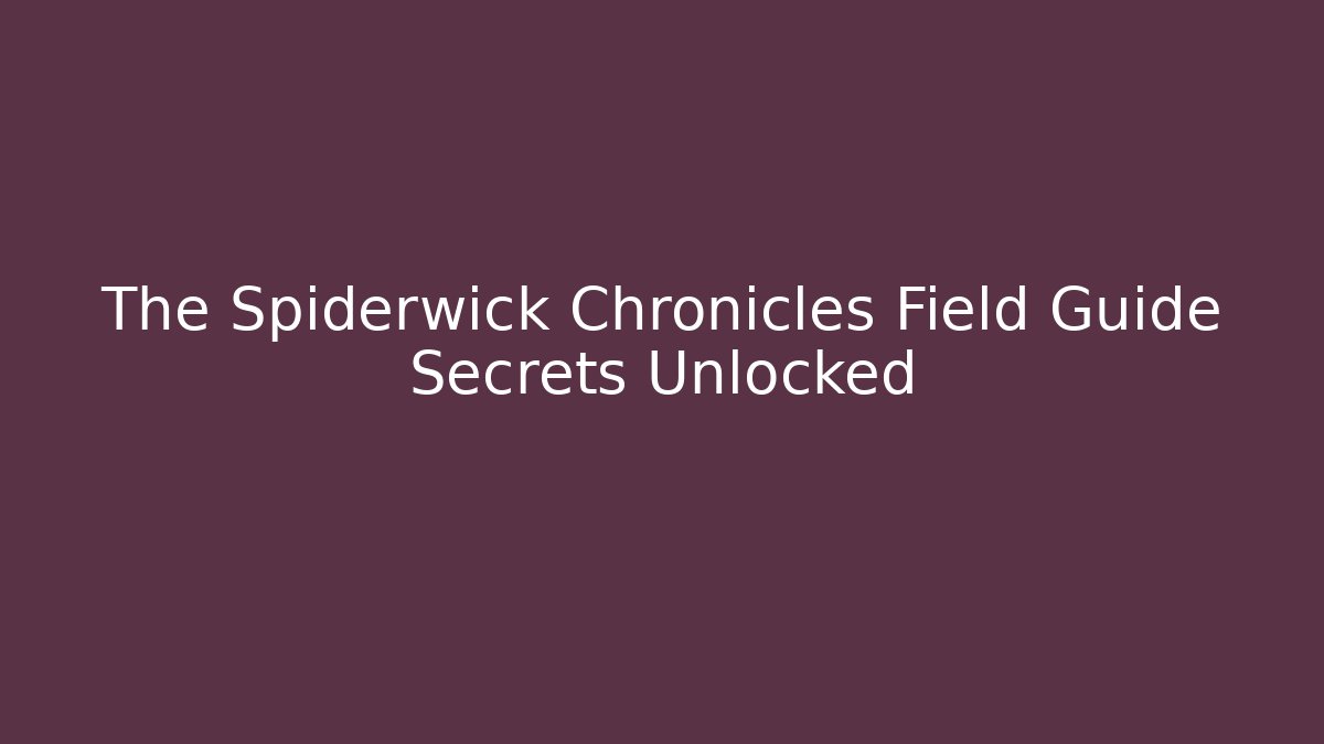 The Spiderwick Chronicles Field Guide Secrets Unlocked