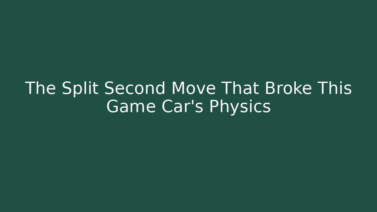 The Split Second Move That Broke This Game Car's Physics