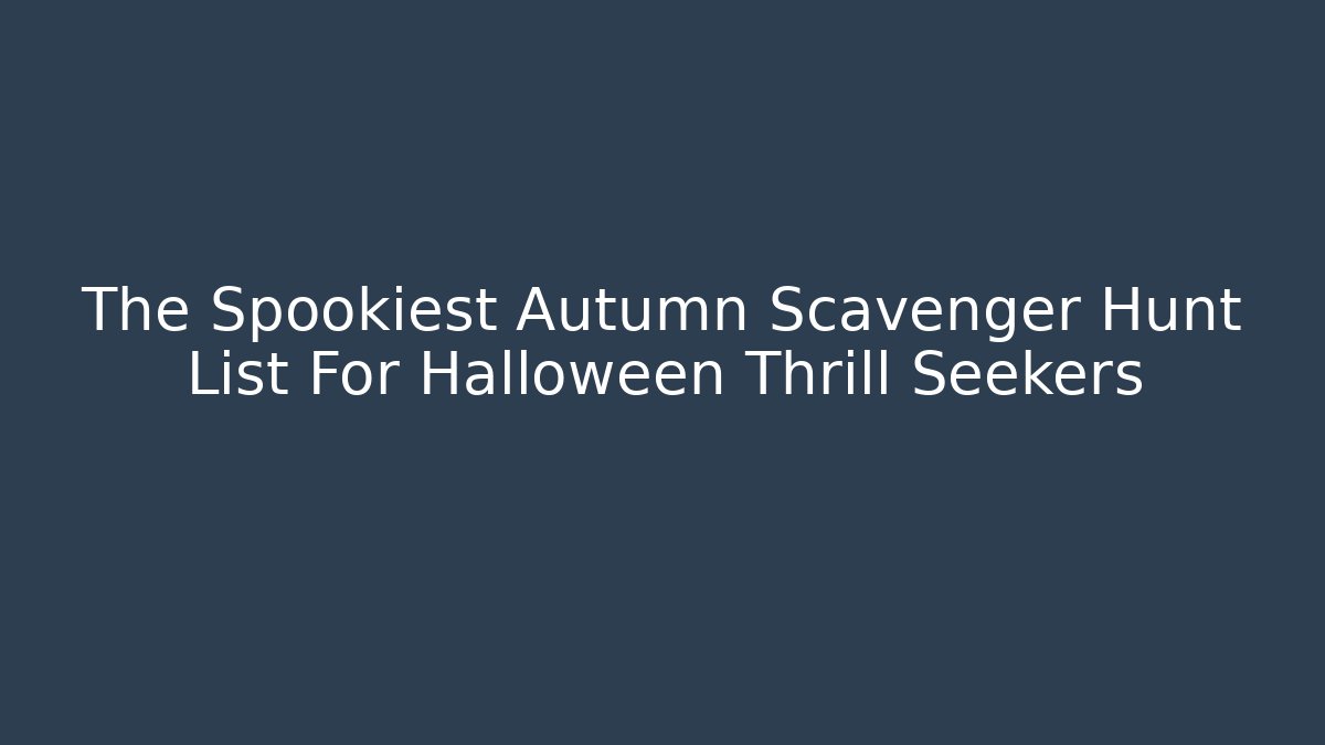 The Spookiest Autumn Scavenger Hunt List For Halloween Thrill Seekers