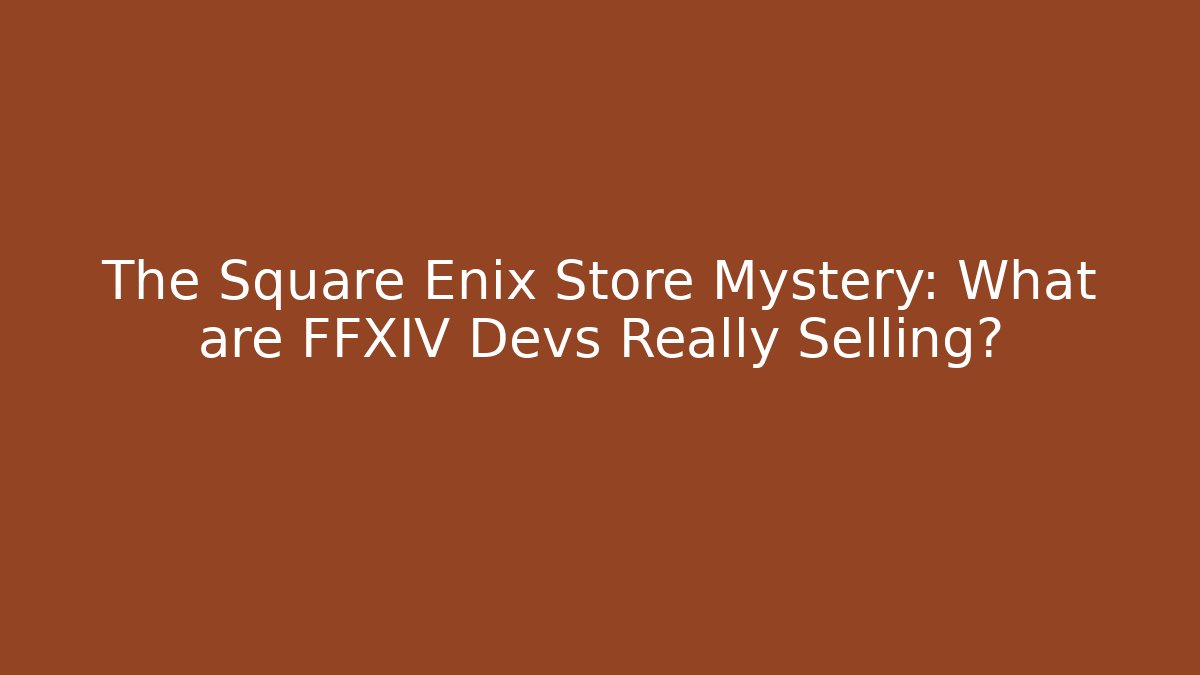 The Square Enix Store Mystery: What are FFXIV Devs Really Selling?