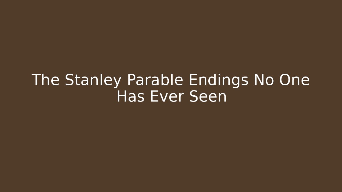 The Stanley Parable Endings No One Has Ever Seen