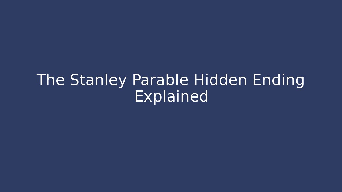 The Stanley Parable Hidden Ending Explained