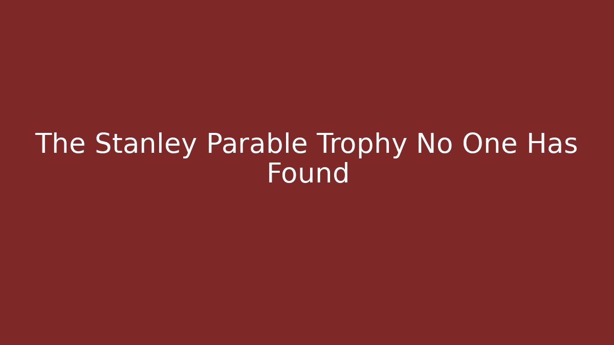 The Stanley Parable Trophy No One Has Found