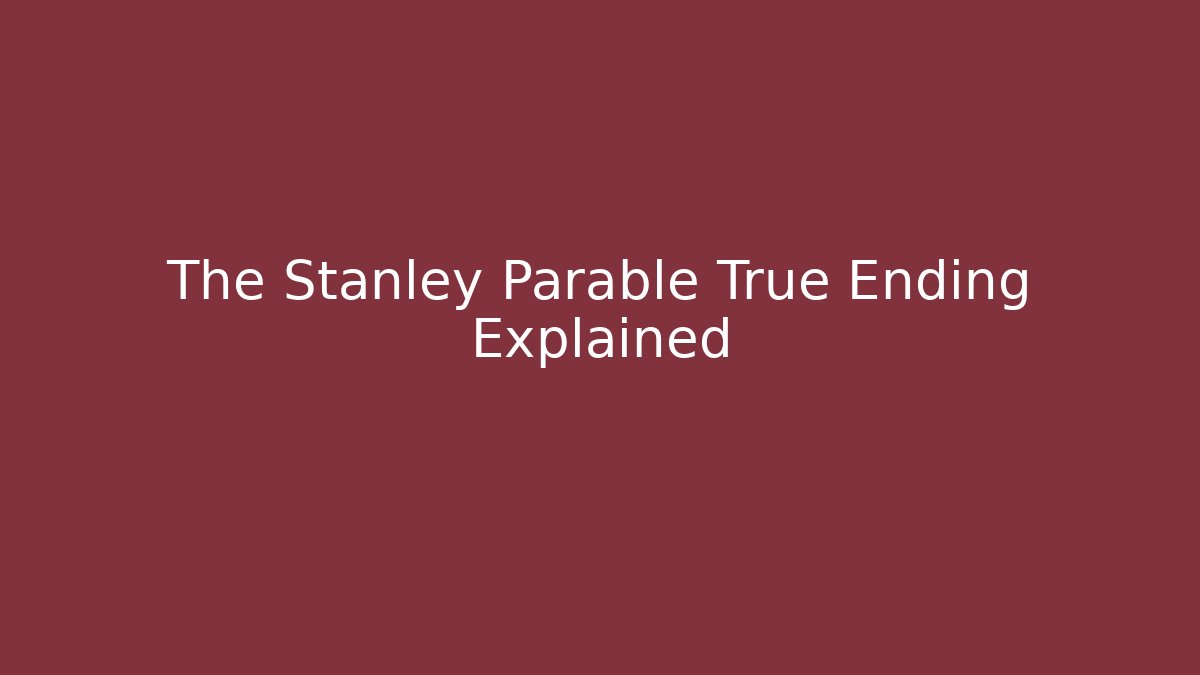 The Stanley Parable True Ending Explained