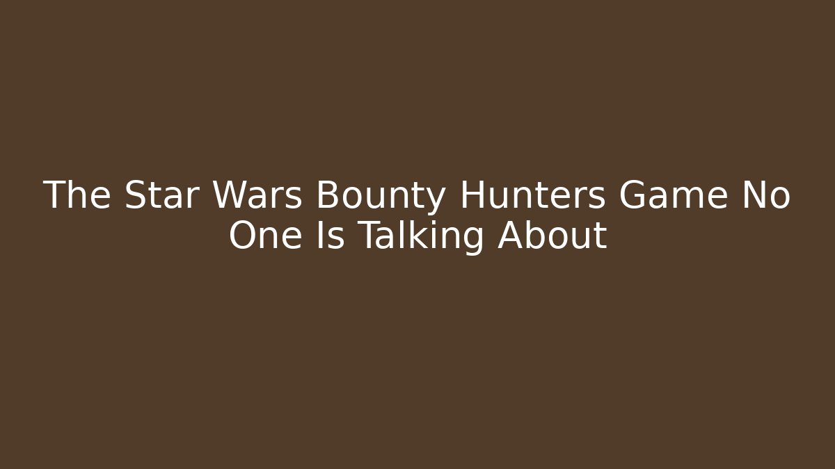 The Star Wars Bounty Hunters Game No One Is Talking About