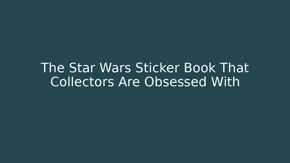 The Star Wars Sticker Book That Collectors Are Obsessed With