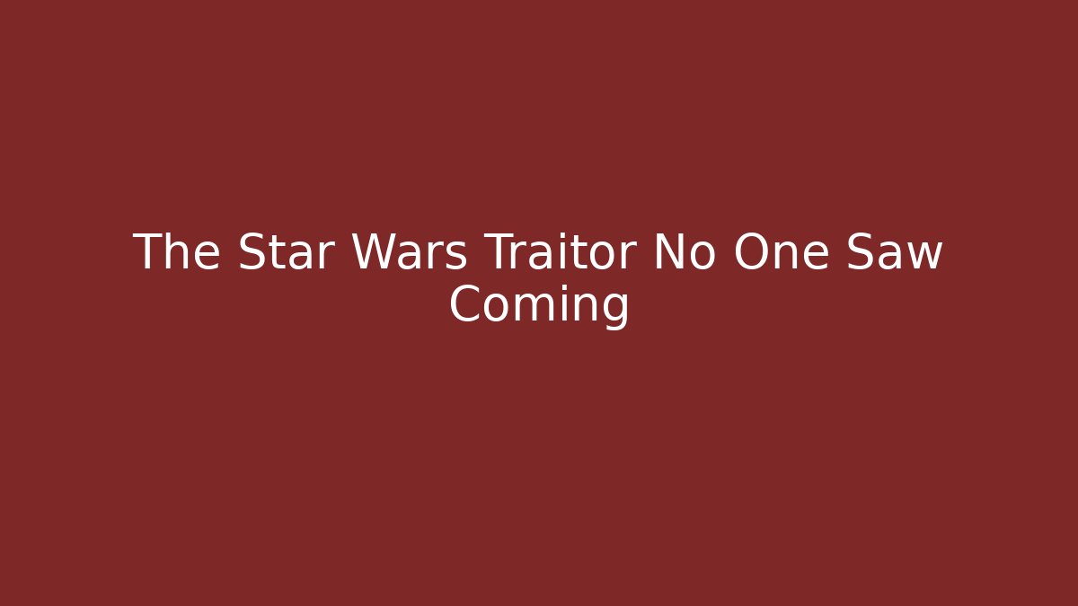 The Star Wars Traitor No One Saw Coming - Felix Cat Insurance
