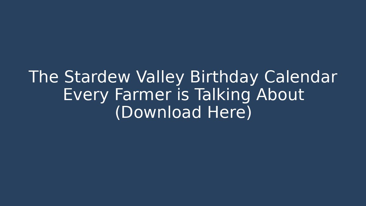 The Stardew Valley Birthday Calendar Every Farmer is Talking About (Download Here)