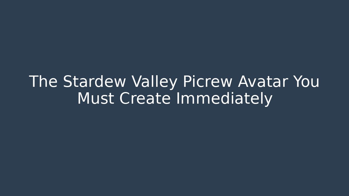 The Stardew Valley Picrew Avatar You Must Create Immediately