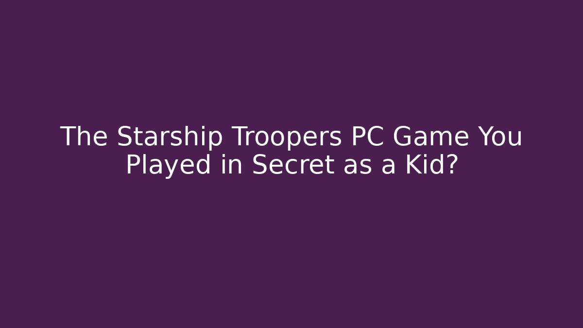 The Starship Troopers PC Game You Played in Secret as a Kid? - Felix Cat Insurance