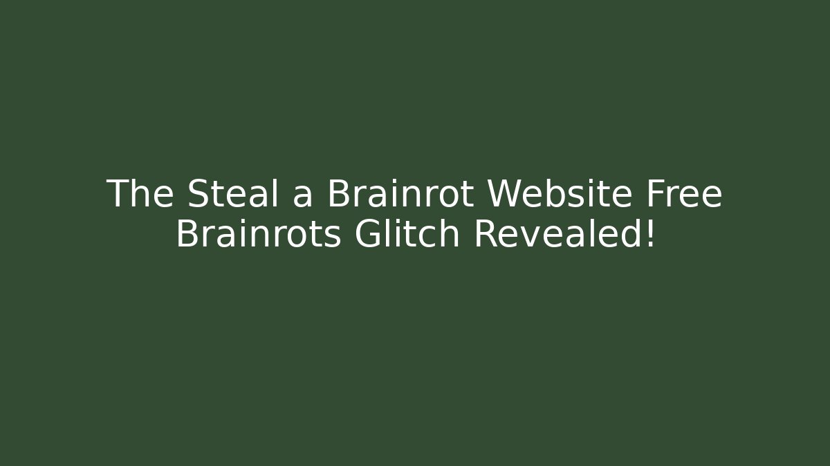 The Steal a Brainrot Website Free Brainrots Glitch Revealed!