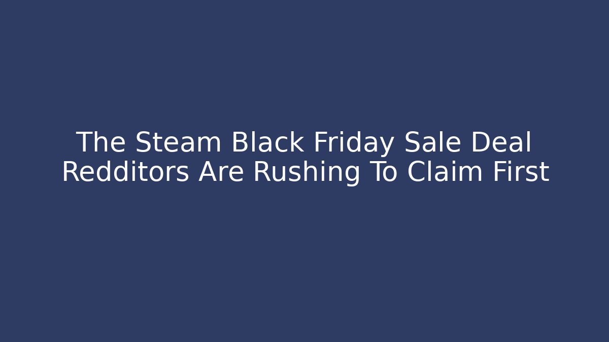The Steam Black Friday Sale Deal Redditors Are Rushing To Claim First