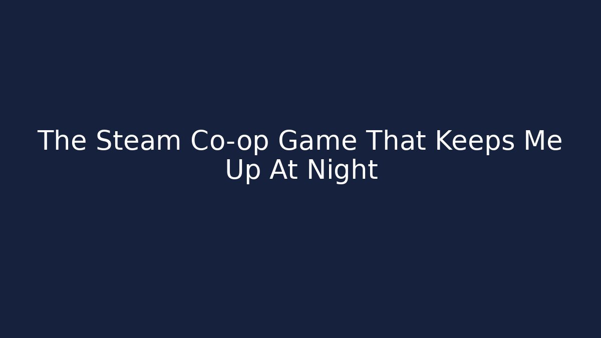 The Steam Co-op Game That Keeps Me Up At Night