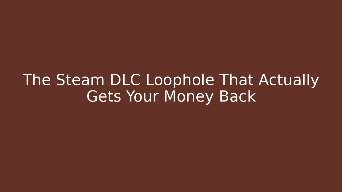 The Steam DLC Loophole That Actually Gets Your Money Back