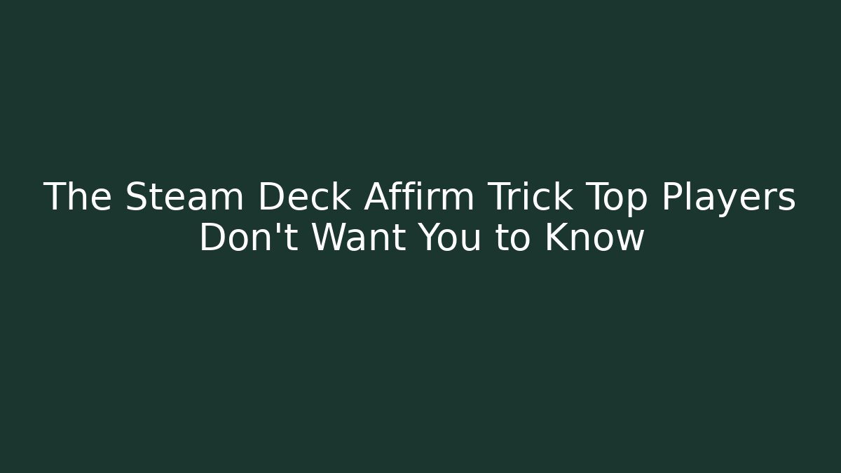 The Steam Deck Affirm Trick Top Players Don't Want You to Know