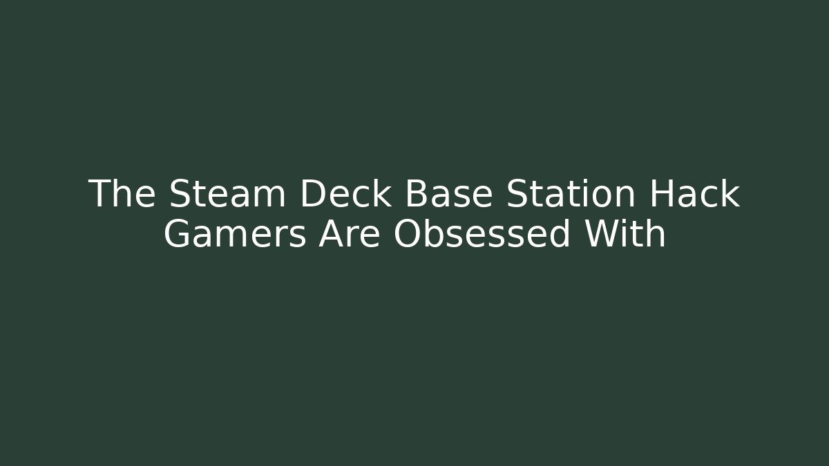 The Steam Deck Base Station Hack Gamers Are Obsessed With
