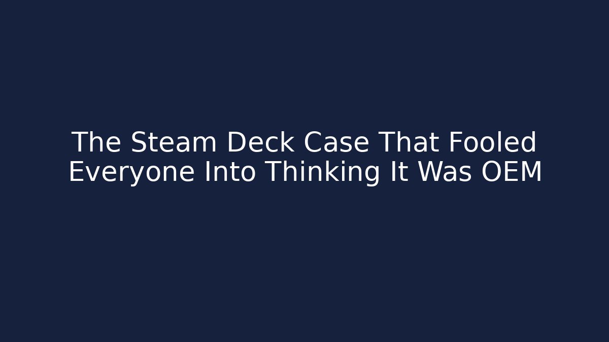 The Steam Deck Case That Fooled Everyone Into Thinking It Was OEM