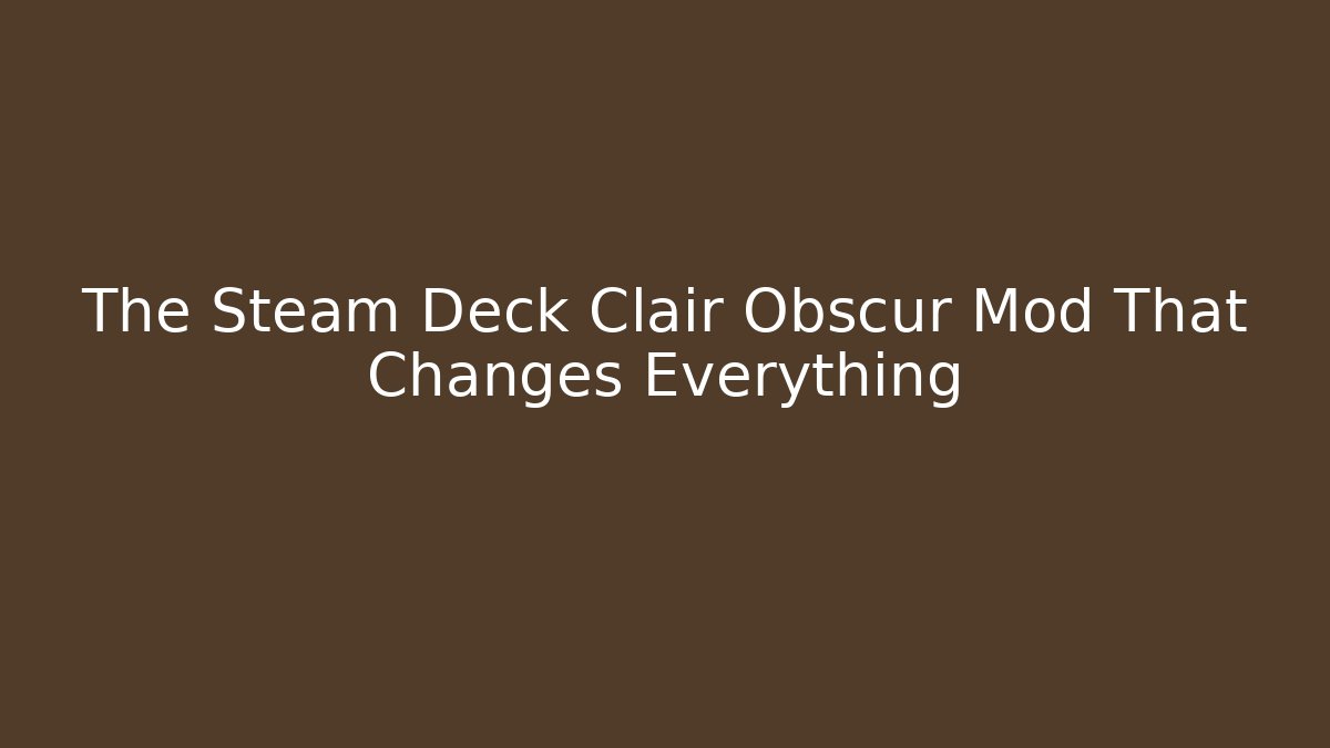 The Steam Deck Clair Obscur Mod That Changes Everything - Felix Cat Insurance