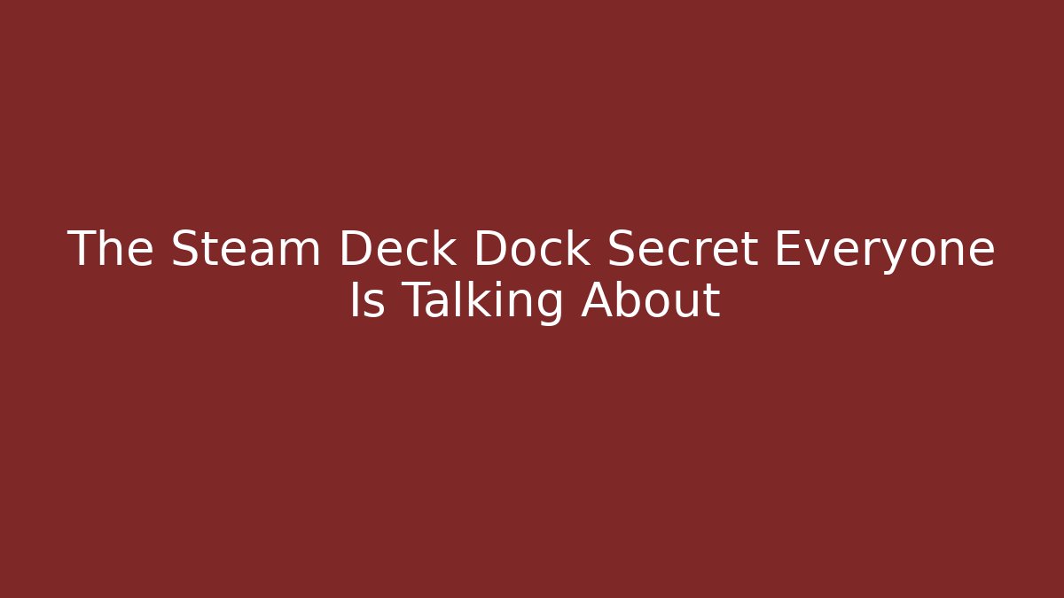 The Steam Deck Dock Secret Everyone Is Talking About