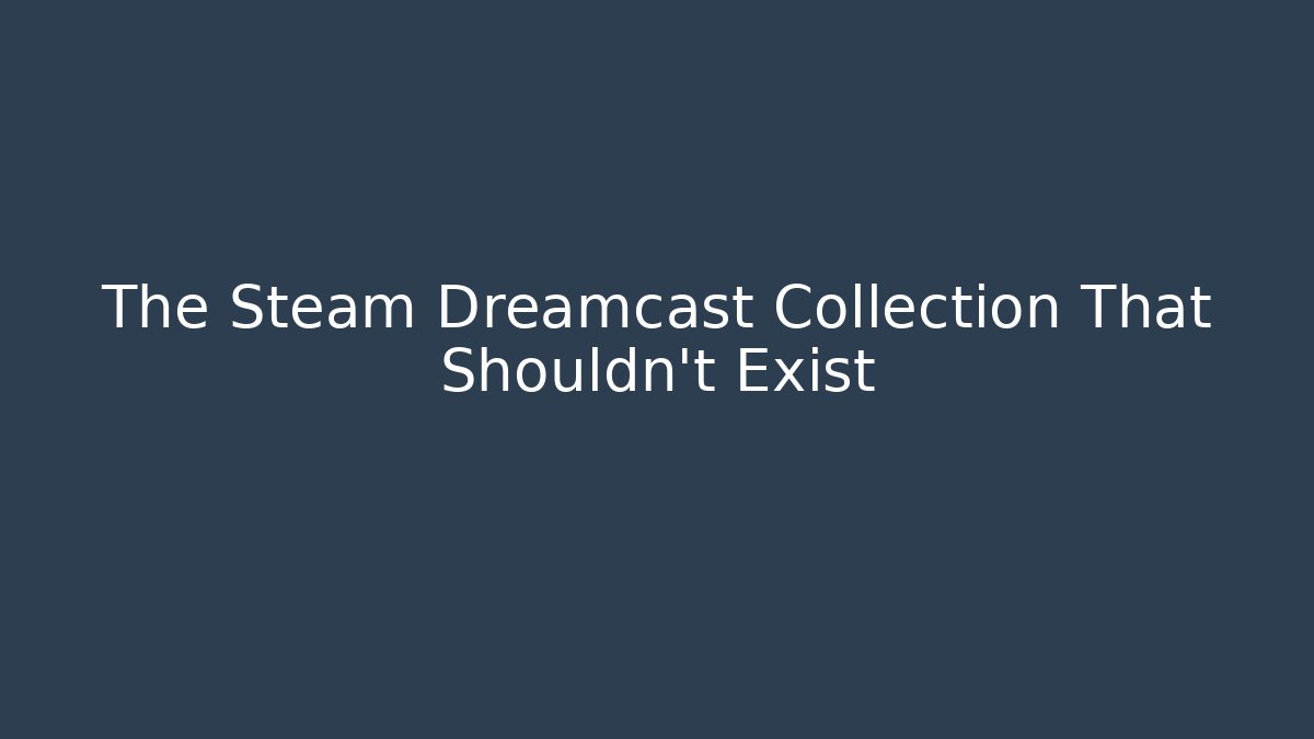 The Steam Dreamcast Collection That Shouldn't Exist - Felix Cat Insurance