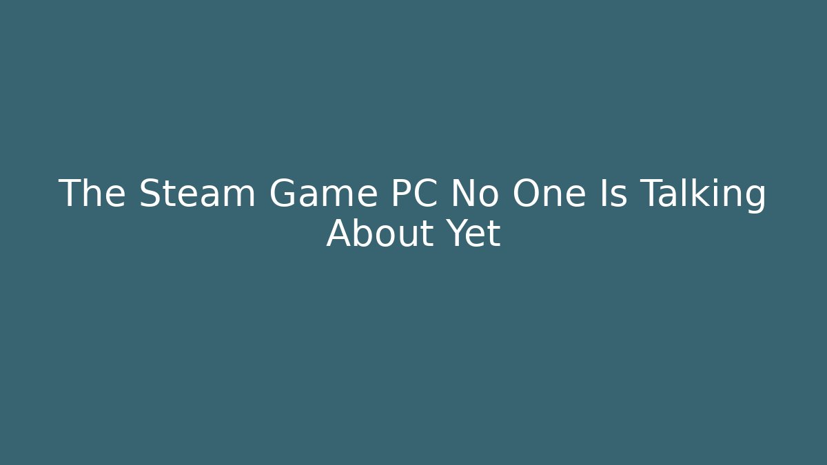 The Steam Game PC No One Is Talking About Yet